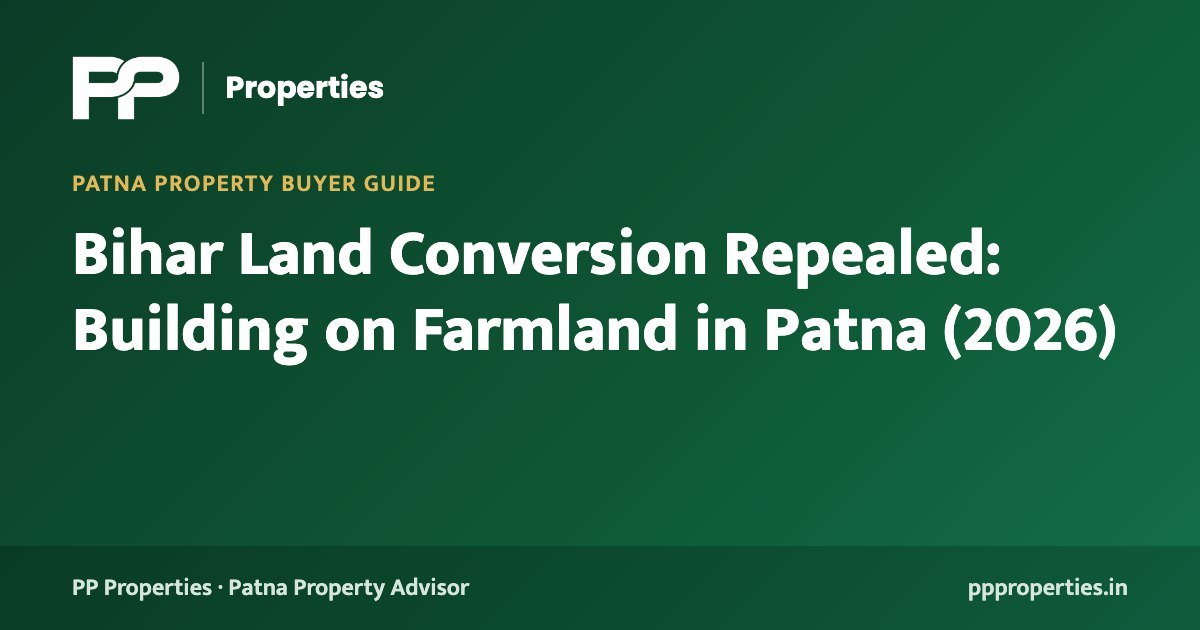 Bihar Land Conversion Repealed: Building on Farmland in Patna (2026)