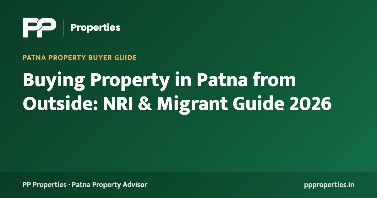 Buying Property in Patna from Outside: NRI & Migrant Guide 2026