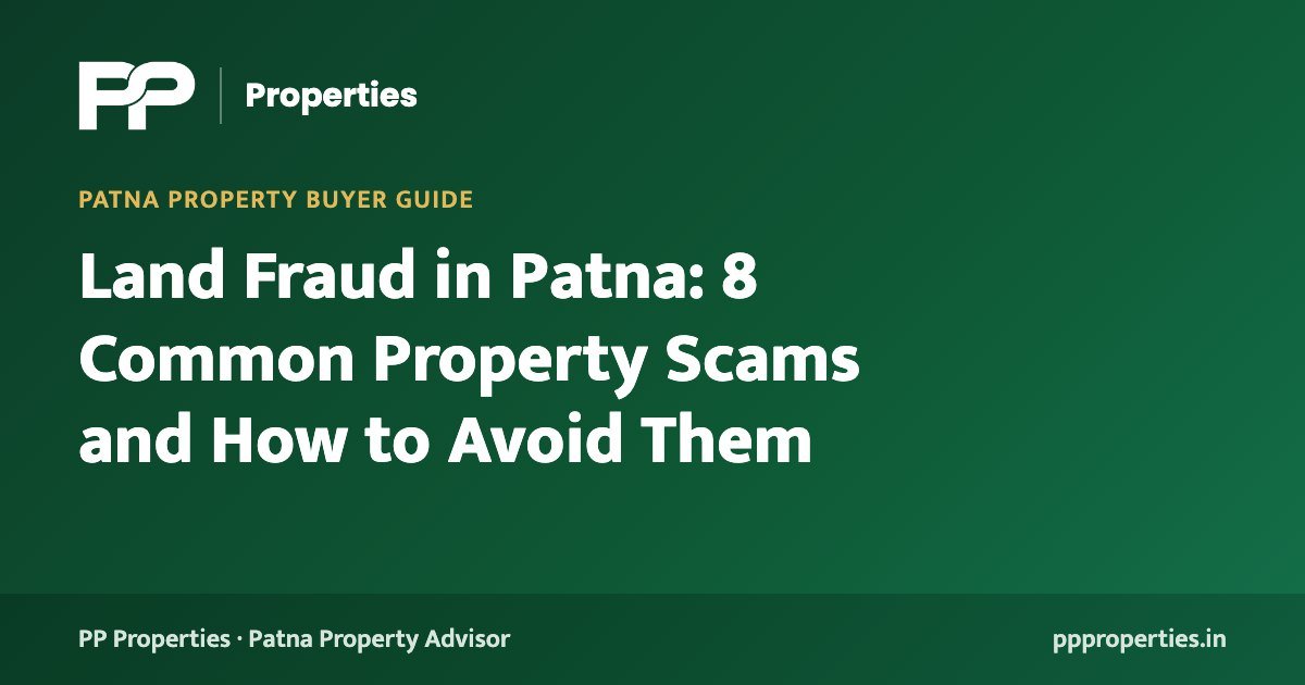 Land Fraud in Patna: 8 Common Property Scams and How to Avoid Them